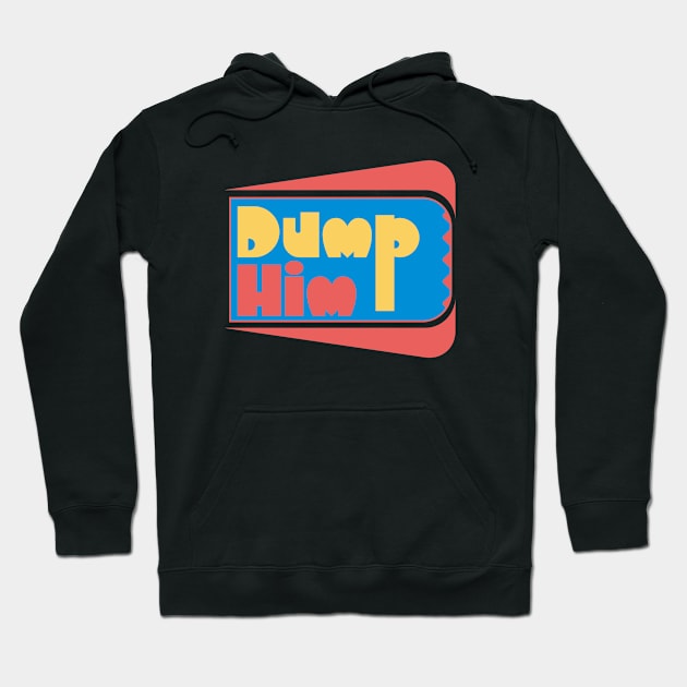 Dump Him Hoodie by Nana On Here